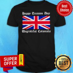 Funny Happy Treason Day Ungrateful Colonials Vintage Shirt