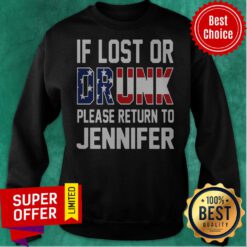 Funny Lost Or Drunk Olease Return To Jennifer Sweatshirt
