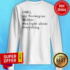 Funny Omg My Norwegian Mother Was Right About Everything Sweatshirt