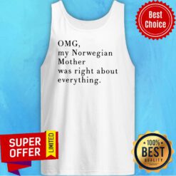 Funny Omg My Norwegian Mother Was Right About Everything Tank Top