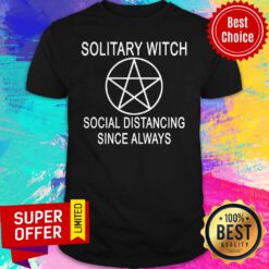 Funny Solitary Witch Social Distancing Since Always Shirt