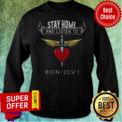 Funny Stay Home And Listen To Bon Jovi Heart Sweatshirt
