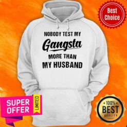 Nobody Test My Gangsta More Than My Husband Hoodie