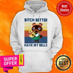 Premium Tom Nook Bitch Better Have My Bells Hoodie