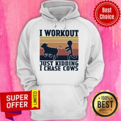Official I Workout Just Kidding I Chase Cows Vintage Hoodie