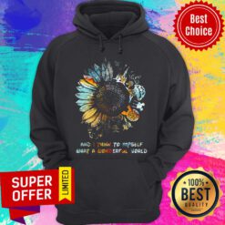 And I Think To Myself What A Wonderful World Sunflowers Hoodie