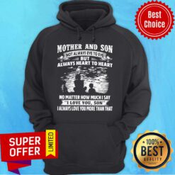 Mother And Son Not Always Eye To Eye But Always Heart To Heart Hoodie