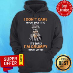 I Don’t Care What Day It Is It’s Early I’m Grumpy I Want Coffee Fox Hoodie