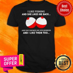 I Like Fishting And She Likes Me Back And She Showed Me Her Bobbers Shirt