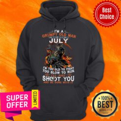 I’m A Grumpy Old Man I Was Born In July I’m Too Old To Fight Too Slow To Run Hoodie