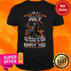 I’m A Grumpy Old Man I Was Born In July I’m Too Old To Fight Too Slow To Run Shirt