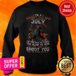 I’m A Grumpy Old Man I Was Born In July I’m Too Old To Fight Too Slow To Run Sweatshirt