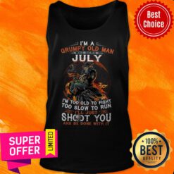 I’m A Grumpy Old Man I Was Born In July I’m Too Old To Fight Too Slow To Run Tank Top
