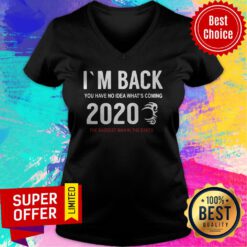 I’m Back You Have No Idea What’s Coming 2020 The Baddest Man In The Earth V-neck