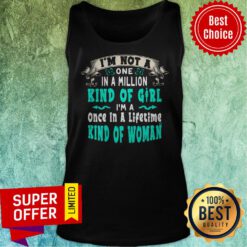 I’m Not A One In A Million Kind Of Girl I’m A Once In A Lifetime Kind Of Woman Tank Top