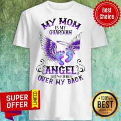 My Mom Is My Guardian Angel She Watches Over My Back Shirt