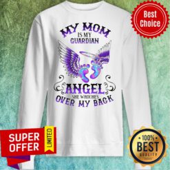 My Mom Is My Guardian Angel She Watches Over My Back Sweatshirt