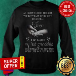 Nice As I Grew Older I Thought The Best Part Of My Life Was Over Then Sweatshirt