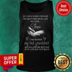 Nice As I Grew Older I Thought The Best Part Of My Life Was Over Then Tank Top