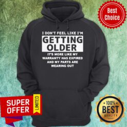 Nice I Don’t Feel Like I’m Getting Older It’s More Like Hoodie