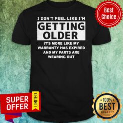 Nice I Don’t Feel Like I’m Getting Older It’s More Like Shirt
