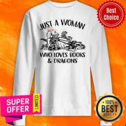 Nice Just A Woman Who Loves Books And Dragons Sweatshirt