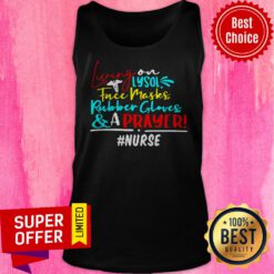 Nice Living On Lysol Face Masks Rubber Gloves And A Prayer Nurse Tank Top
