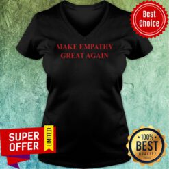 Nice Make Empathy Great Again V-neck