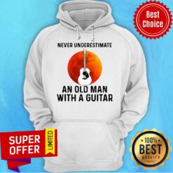Nice Never Underestimate An Old Man With A Guitar Hoodie