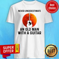 Nice Never Underestimate An Old Man With A Guitar Shirt