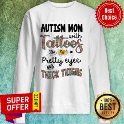 Official Autism Mom With Tattoos Pretty Eyes And Thick Thighs Sweatshirt