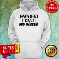 Official Caution I Have No Filter Hoodie