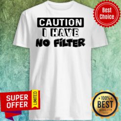 Official Caution I Have No Filter ShirtOfficial Caution I Have No Filter Shirt