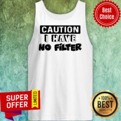 Official Caution I Have No Filter Tank Top