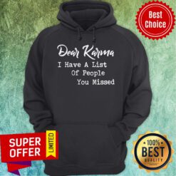 Official Dear Karma I Have A List Of People You Missed Hoodie