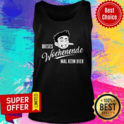 Official Dieses Wochenende Mal Kein Bier Tank Top