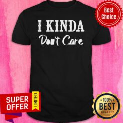 Official I Kinda Don’t Care Shirt