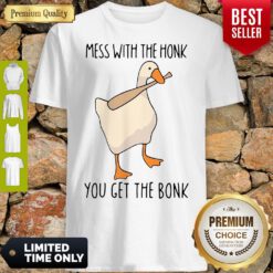 Official Mess With The Honk You Get The Bonk Shirt