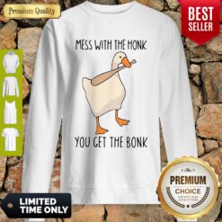 Official Mess With The Honk You Get The Bonk Sweatshirt