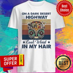 Official On A Dark Desert Highway Cool Wind In My Hair Car Hippie Girl Vintage Shirt