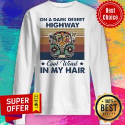 Official On A Dark Desert Highway Cool Wind In My Hair Car Hippie Girl Vintage Sweatshirt