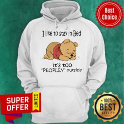 Official Pooh Love I Like To Stay In Bed It's Too Peopley Outside Hoodie