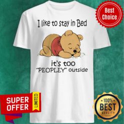 Official Pooh Love I Like To Stay In Bed It's Too Peopley Outside Shirt