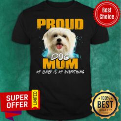 Official Proud Dog Mom My Baby Is My Everything Shirt