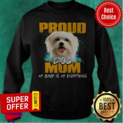 Official Proud Dog Mom My Baby Is My Everything Sweatshirt