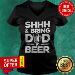 Official Shhh And Bring Dad A Beer V-neck