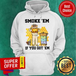 Official Smoke ‘Em If You Got ‘Em Get The Honey Hoodie