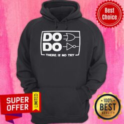 Premium Do Do There Is No Try Hoodie