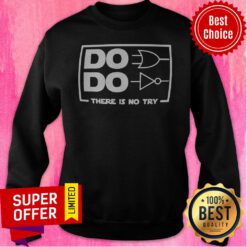 Premium Do Do There Is No Try Sweatshirt