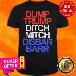 Premium Dump Trump Ditch Mitch Disbar Barr Shirt